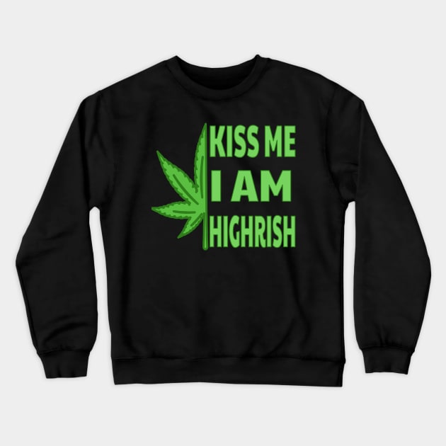 Kiss Me I'm Highrish Crewneck Sweatshirt by raeex